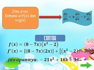 Jika y=uv,
Dimana u=f(x) dan
     v=g(x)




                    CONTOH
 