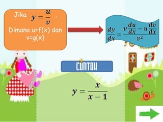 Jika         ,

Dimana u=f(x) dan
     v=g(x)




                    CONTOH
 