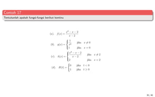Contoh 17
Tentukanlah apakah fungsi-fungsi berikut kontinu
35 / 40
 