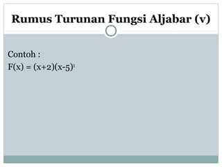 Rumus Turunan Fungsi Aljabar (v)
Contoh :
F(x) = (x+2)(x-5)2
 