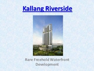 Kallang Riverside
Rare Freehold Waterfront
Development
 