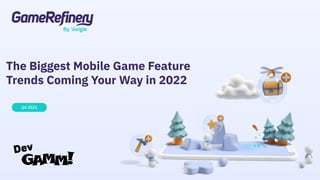The Biggest Mobile Game Feature
Trends Coming Your Way in 2022
Q4 2021
 