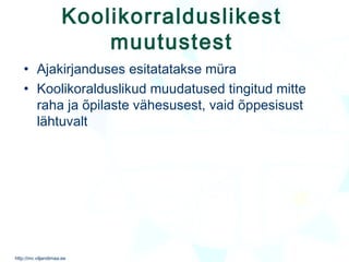 Koolikorralduslikest muutustest Ajakirjanduses esitatatakse müra Koolikoralduslikud muudatused tingitud mitte raha ja õpilaste vähesusest, vaid õppesisust lähtuvalt 