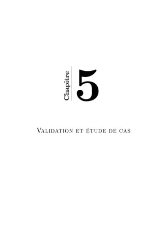 5
       Chapitre




Validation et étude de cas
 