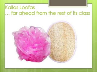 Kallos Loofas
… far ahead from the rest of its class

 