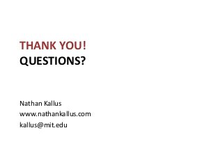 THANK	
  YOU!	
  
QUESTIONS?	
  
Nathan	
  Kallus	
  
www.nathankallus.com	
  
kallus@mit.edu	
  
 