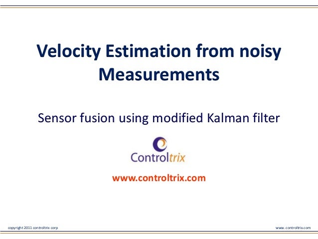 Velocity Estimation From Noisy Measurements Sensor Fusion Using Modif