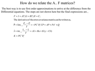 How do we relate the A.. F matrices? The best way is to use first order approximations to arrive at the difference from the  Differential equations. The steps are not shown here but the final expressions are , 