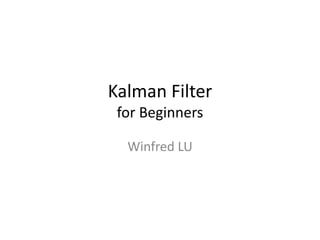 Kalman Filter
for Beginners
Winfred LU
 