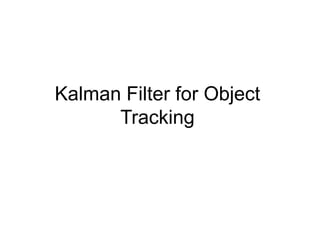 Kalman Filter for Object
Tracking
 