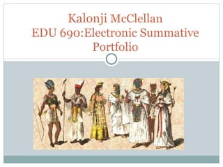 Kalonji  McClellan EDU 690:Electronic Summative Portfolio 