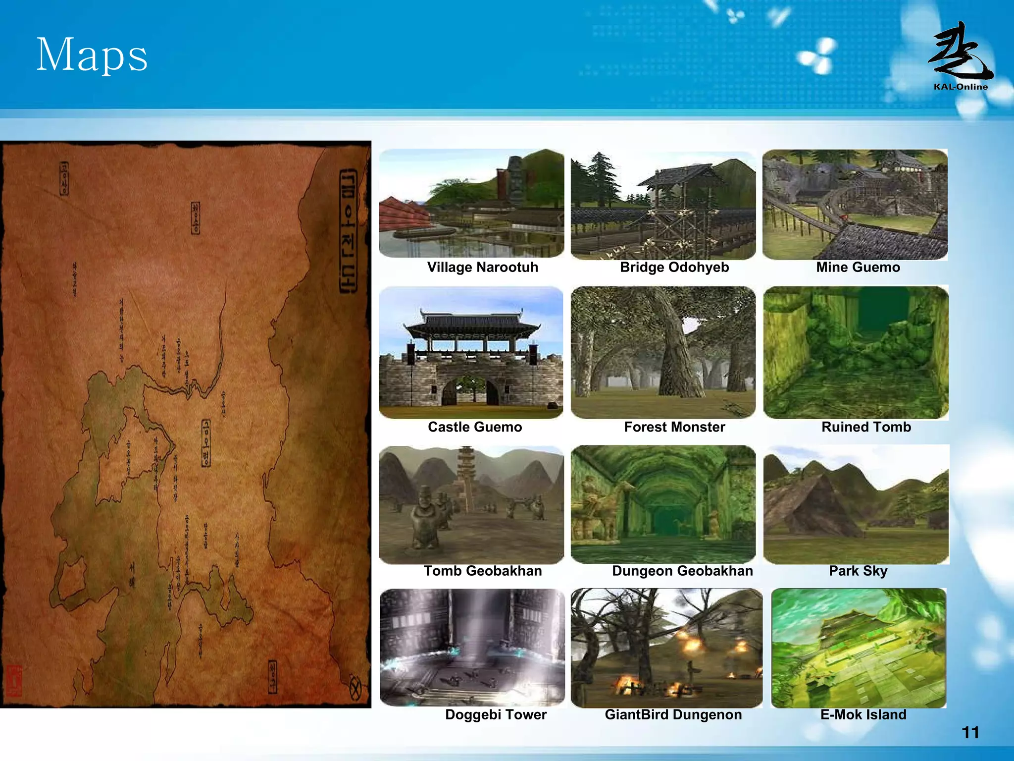 Maps Village Narootuh Bridge Odohyeb Mine Guemo Castle Guemo Forest Monster Ruined Tomb Tomb Geobakhan Dungeon Geobakhan Park Sky Doggebi Tower GiantBird Dungenon E-Mok Island 