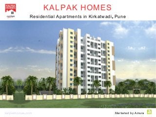 KALPAK HOMES
,Residential Apartments in Kirkatwadi Pune
.kalpakhomes com Marketed by Amura
 