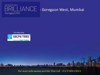 Kalpataru Brilliance - Goregaon West, Mumbai
For more information and Site Visit Call : +91 97690 25551
Developed by
Kalpataru Group
 
