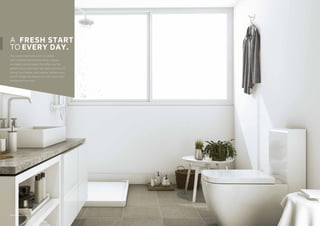 Representational Image1
A
TO
FRESH START
EVERY DAY.
The modern bathroom, with its awless
skid-resistant tiles and tiled dado, creates
an elegant, private space that offers you the
perfect way to start each day. Daily routines will
forever be a breeze, with superior sanitary ware
and CP ttings that shower you with luxury from
the moment you enter.
 
