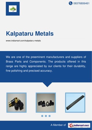 We are one of the preeminent manufacturers and suppliers of Brass Parts and
Components. The products offered in this range are highly appreciated by our
clients for their durability, fine polishing and precised accuracy .
 