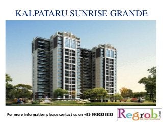 KALPATARU SUNRISE GRANDE 
For more information please contact us on +91-9930823888 
 