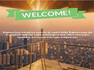 Kalpataru Surat is brand new project by the reputed builder Kalpataru group that
is expended through large region of landscapes in Surat. This is exotic project
launched on the extremely main region in Gujarat state
 