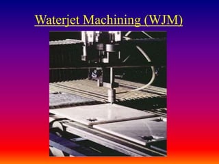 Waterjet Machining (WJM)
 