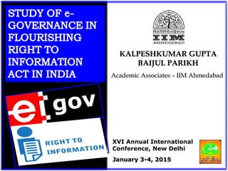 Academic Associates – IIM AhmedabadAcademic Associates – IIM Ahmedabad
KALPESHKUMAR GUPTAKALPESHKUMAR GUPTA
BAIJUL PARIKHBAIJUL PARIKH
January 3-4, 2015January 3-4, 2015
XVI Annual International
Conference, New Delhi
1
 