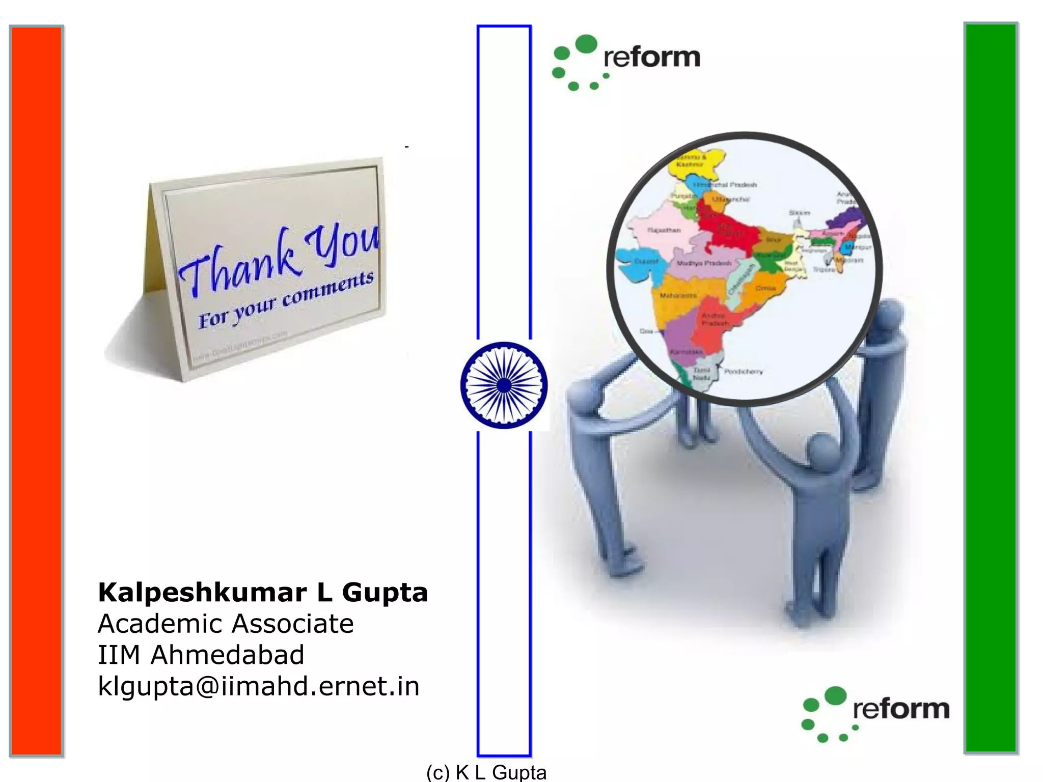 Kalpeshkumar L Gupta
Academic Associate
IIM Ahmedabad
klgupta@iimahd.ernet.in


                      (c) K L Gupta
 