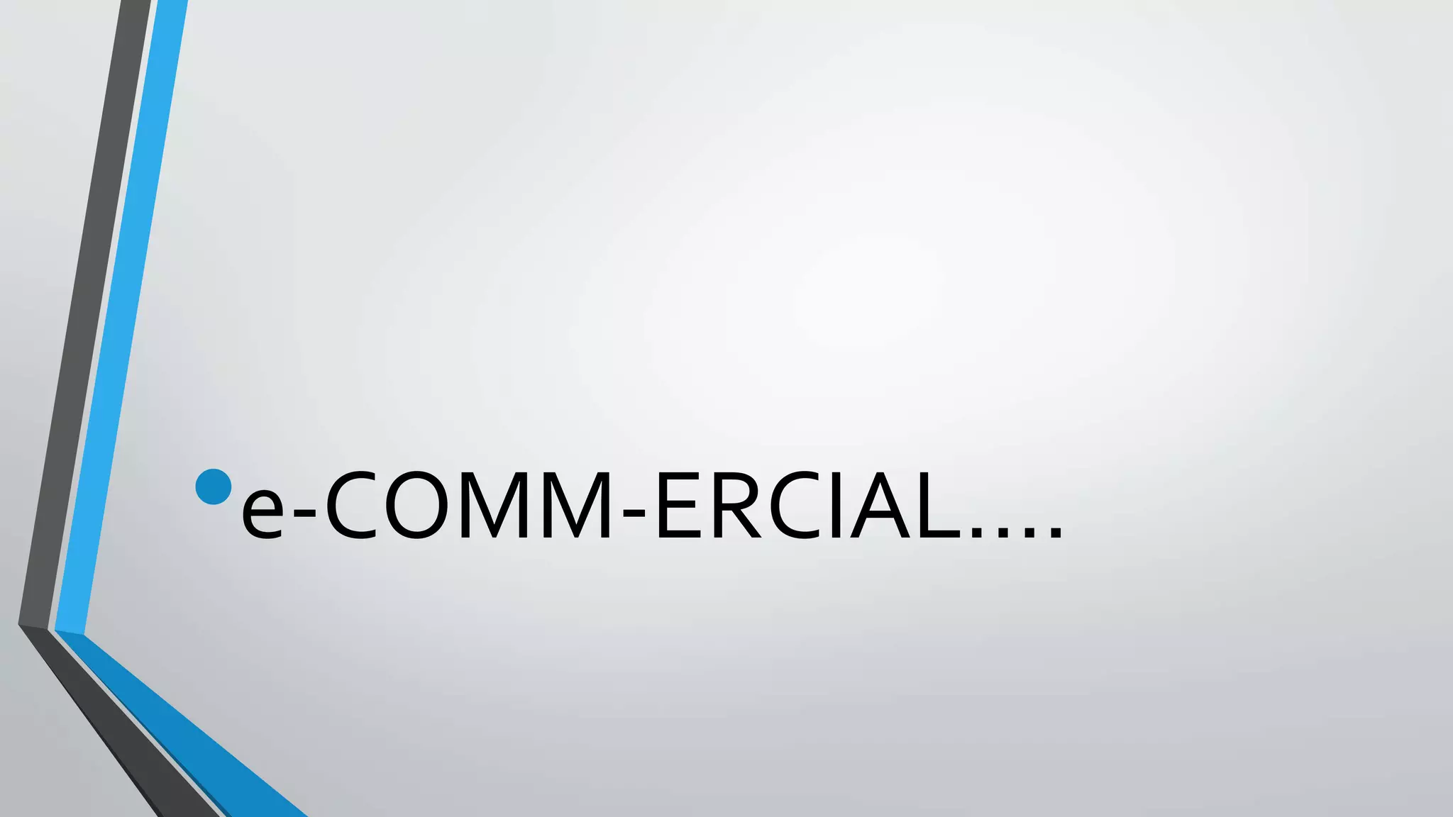 •e-COMM-ERCIAL….
 