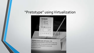 “Pretotype” usingVirtualization
 