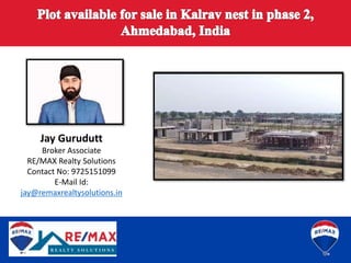 Jay Gurudutt
Broker Associate
RE/MAX Realty Solutions
Contact No: 9725151099
E-Mail Id:
jay@remaxrealtysolutions.in
 