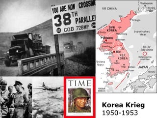 Korea Krieg
1950-1953
Korea Krieg 1950 - 53
 
