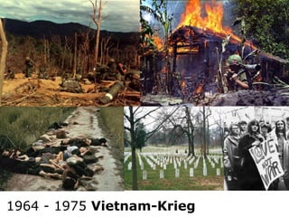 Vietnam-Krieg
1964 - 1975 Vietnam-Krieg
 