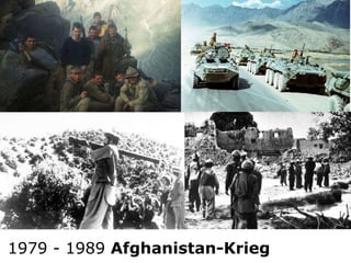 Afghanistan-Krieg
1979 - 1989 Afghanistan-Krieg
 