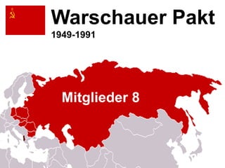 WP-Mitglieder




                Warschauer Pakt
                1949-1991




                  Mitglieder 8
 