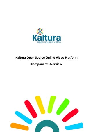 Kaltura Open Source Online Video Platform
          Component Overview
 