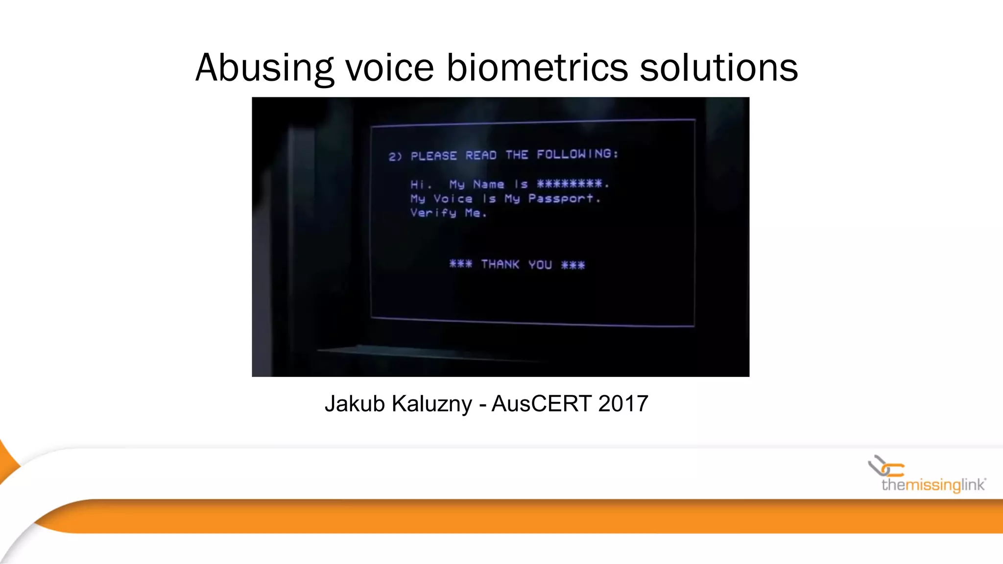 Jakub Kaluzny - AusCERT 2017
Abusing voice biometrics solutions
 