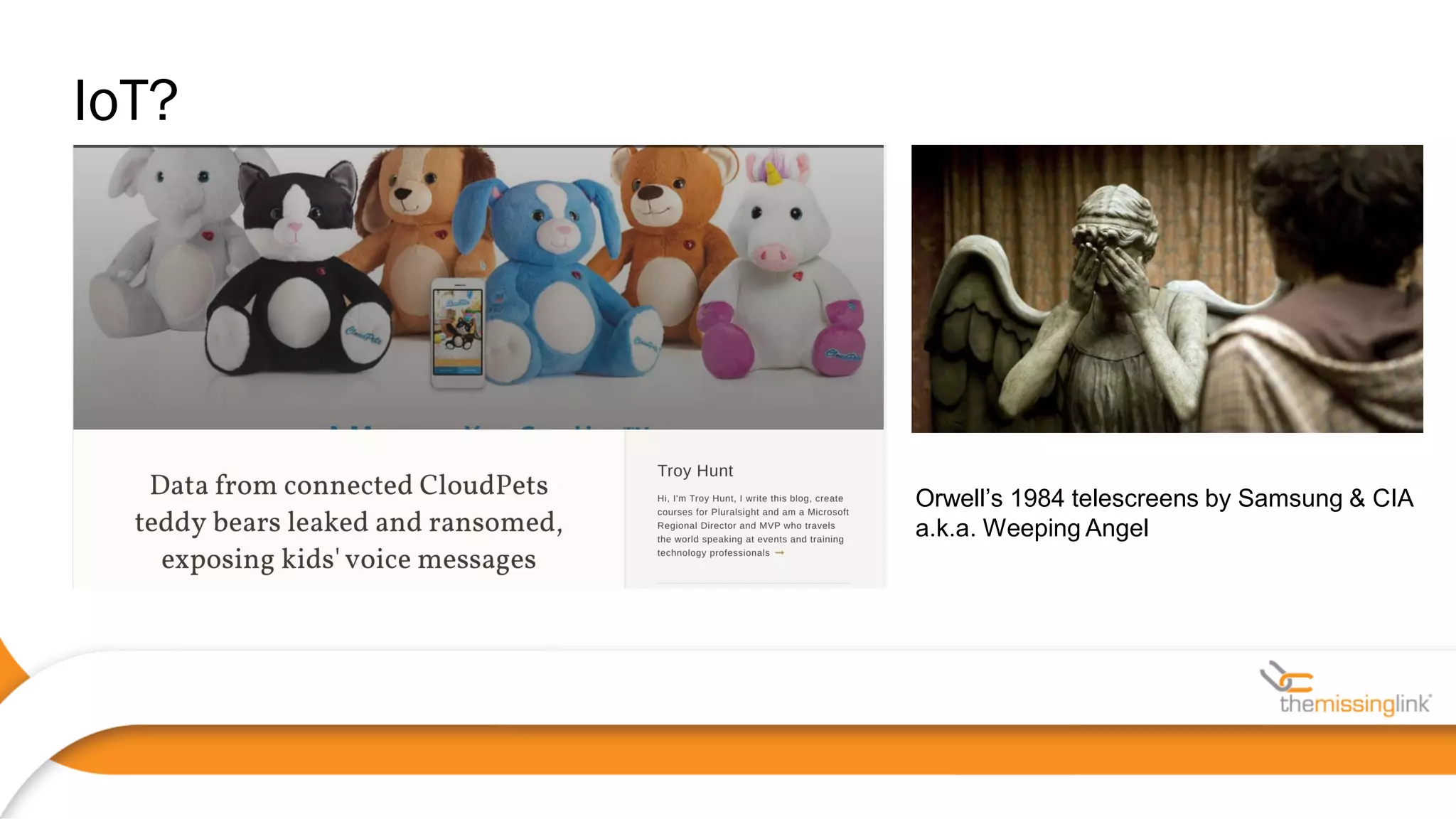 Orwell’s 1984 telescreens by Samsung & CIA
a.k.a. Weeping Angel
IoT?
 