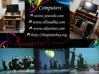 Computers www.youtube.com www.ellinadiko.com www.oikotimes.com http://thepiratebay.org 