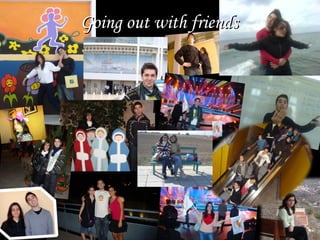 Going out with friends 