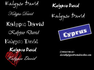 Kalypso David Kalypso David Kalypso David Kalypso David Kalypso David Kalypso David Kalypso David Kalypso David Kalypso David Contact me at : [email_address] Cyprus 