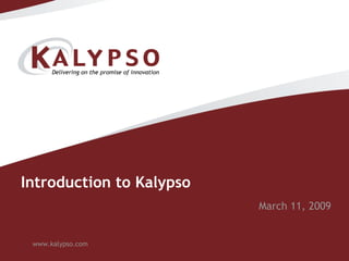 Introduction to Kalypso  www.kalypso.com March 11, 2009 