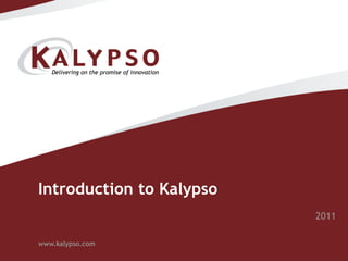 Introduction to Kalypso
                          2011

www.kalypso.com
 