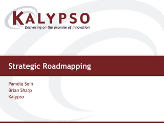 Strategic Roadmapping Pamela Soin Brian Sharp Kalypso 