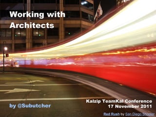 Working with Architects by @ Subutcher Red Rush   by   San Diego Shooter Kalzip TeamKal Conference 17 November 2011 