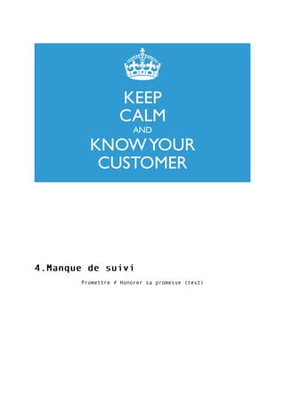 4.Manque de suivi4.Manque de suivi
Promettre ≠ Honorer sa promesse (test)
 