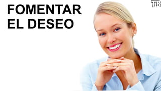 FOMENTAR
EL DESEO
 