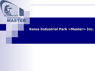 Kama Industrial ParkKama Industrial Park ««MasterMaster»» Inc.Inc.
MASTER
 