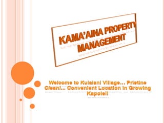 KAMA’AINA PROPERTY MANAGEMENT Welcome to Kulalani Village… Pristine Clean!... Convenient Location in GrowingKapolei! 