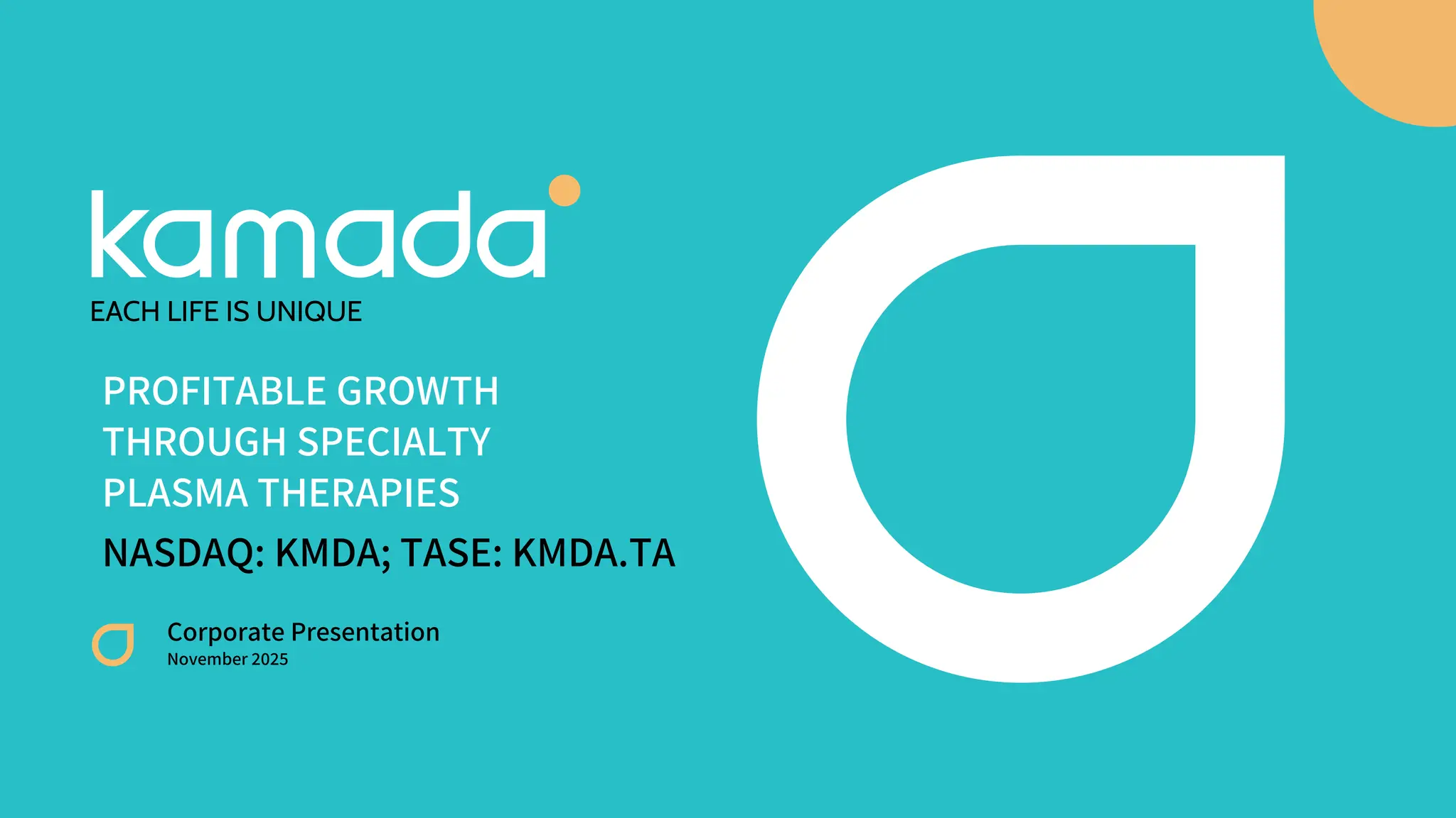 Corporate Presentation
November 2025
PROFITABLE GROWTH
THROUGH SPECIALTY
PLASMA THERAPIES
NASDAQ: KMDA; TASE: KMDA.TA
 