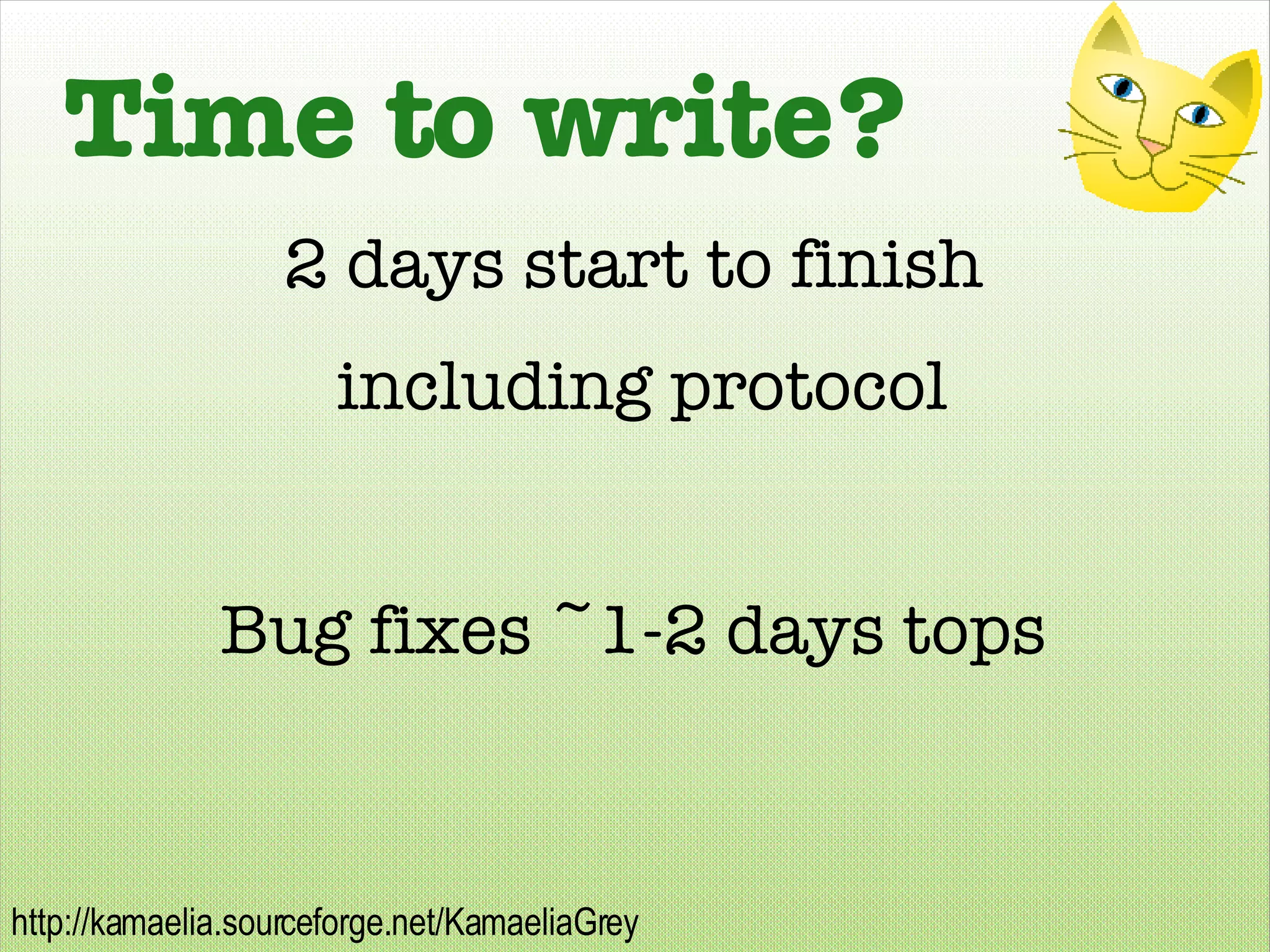 Time to write? 2 days start to finish including protocol Bug fixes ~1-2 days tops 