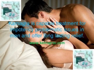 Kamagra is capable treatment for
impotency problematic issues in
men and offer long lasting relief.
www.kamagrac.com
 