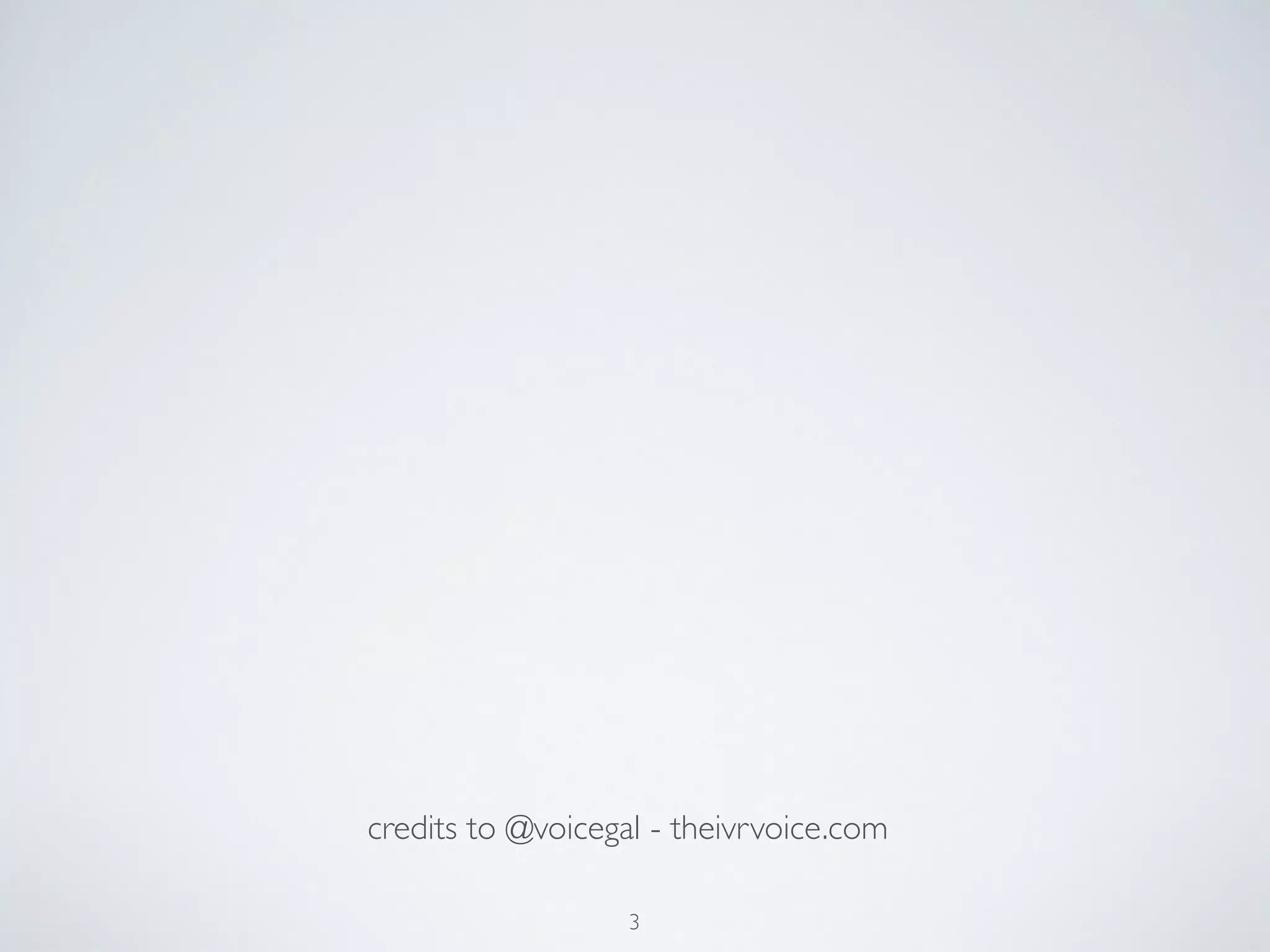 credits to @voicegal - theivrvoice.com 
3 
 